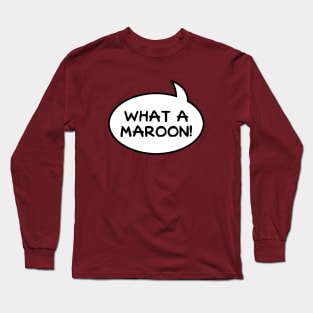 "What a Maroon!" Word Balloon Long Sleeve T-Shirt